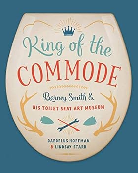 Paperback King of the Commode: Barney Smith and His Toilet Seat Art Museum Book