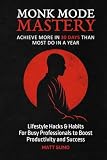  Monk Mode Mastery: Achieve More in 30 Days Than Most Do in a Year: Lifestyle Hacks and Habits for Busy Professionals For Deep Work, Time Management & ... Money and Income Through Strategic Solitude