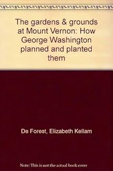 The gardens & grounds at Mount Vernon: How George Washington planned and planted them