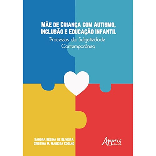 Mãe de Criança com Autismo, Inclusão e Educação Infantil: Processos da Subjetividade Contemporânea