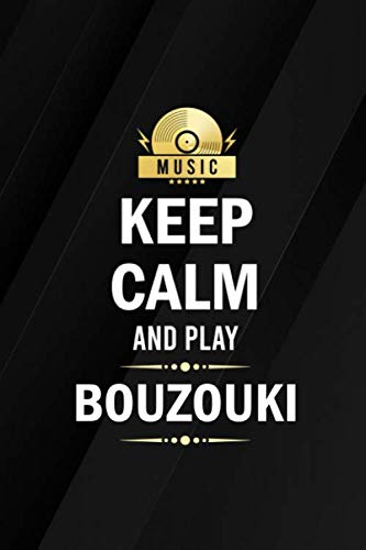 Keep Calm and Play Bouzouki Musicians Blank Lined Notebook for Songwriting and Music Composing: Musical Instruments Journal for Writing Lyrics and Music Composition