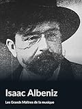  Isaac Albeniz (Les Grands Maîtres de la musique)
