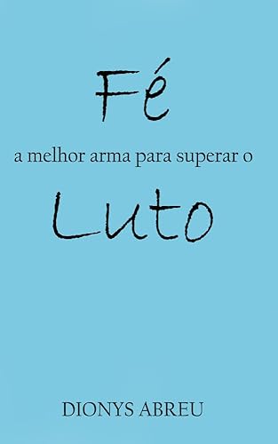 Fé: a melhor arma para superar o Luto