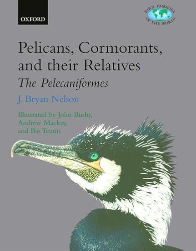 Pelicans, Cormorants and Their Relatives: Pelecanidae, Sulidae, Phalacrocoracidae, Anhingidae, Fregatidae, Phaethontidae: Pelecanidae, Sulidae, ... (Bird Families of the World, Band 17)