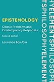 Epistemology: Classic Problems and Contemporary Responses, Second Edition (Elements of Philosophy)