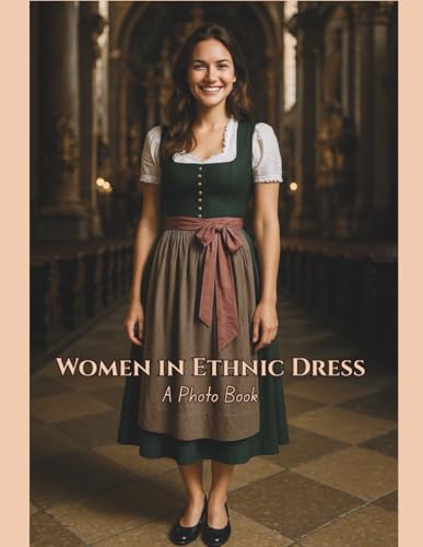 Women in Ethnic Dress ? A Photo Book: A Global Journey Through Thirty Traditional Dresses (Photo Books)