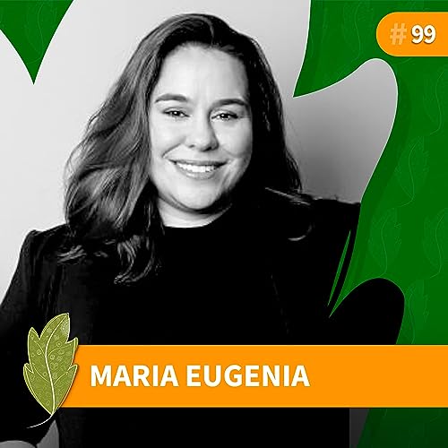 #99 Maria Eugenia Buosi: Desafios da Sustentabilidade