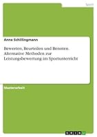 Bewerten, Beurteilen und Benoten. Alternative Methoden zur Leistungsbewertung im Sportunterricht 3668040532 Book Cover
