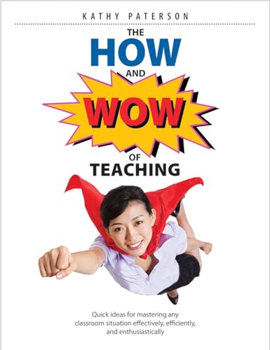 The How & Wow of Teaching: Quick ideas for mastering any classroom situation effectively, efficiently, and enthusiastically