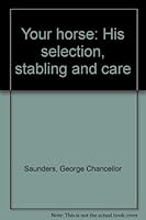 Your Horse His Selection, Stabling and Care B0000CNA2F Book Cover