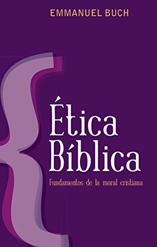 Ética bíblica: Fundamentos de la moral cristiana: An Introduction to Christian Morality
