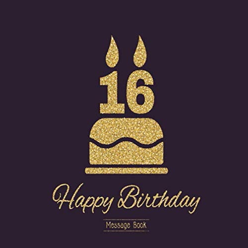 16 Happy Birthday Message Book: Guest Register Log For Family And Friends To Write In (Sweet Sixteen Gifts)