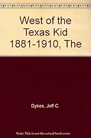 West of the Texas Kid 1881-1910, The B00117XEE0 Book Cover