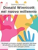  Donald Winnicott nel nuovo millennio: Strategie, principi e modelli operativi alla base del pensiero di Donald Winnicott e delle sue teorie dello sviluppo umano (Italian Edition)