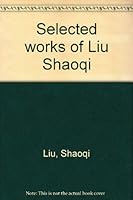 Selected works of Liu Shaoqi 0835111806 Book Cover