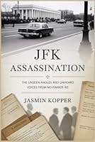 JFK ASSASSINATION: The Unseen Angles and Unheard Voices from November '63 B0FTRSNPR4 Book Cover