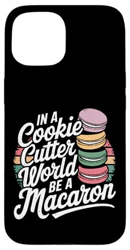 uIn A Cookie Cutter World Be A Macaronv킢XC[cfUC X}zP[X iPhone 15 p