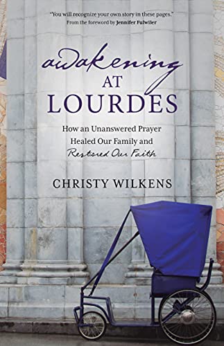 Awakening at Lourdes: How an Unanswered Prayer Healed Our Family and Restored Our Faith (English Edition)
