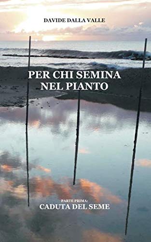 Per chi semina nel pianto: Parte prima: Caduta del seme