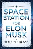 Space Station for Elon Musk: The Master Plan for the First Self-Sustaining Orbital Civilization (English Edition)