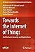 Towards the Internet of Things: Architectures, Security, and Applications (EAI/Springer Innovations in Communication and Computing)
