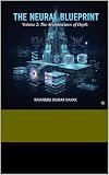 THE NEURAL BLUEPRINT: Volume 2: The Architectures of Depth (THE NEURAL BLUEPRINT: THE COMPLETE ARCHITECT’S EDITION Volumes 1 & 2 Bundle: From First Principles to Deep Architectures)