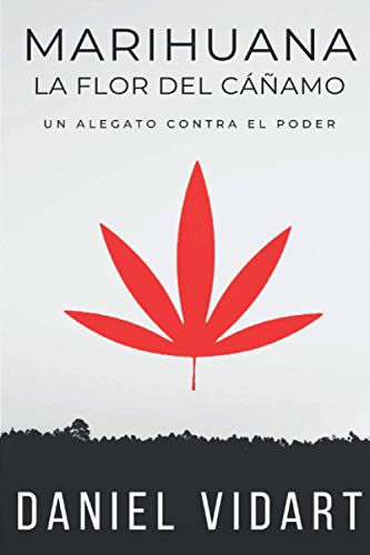 Marihuana, La Flor del Cáñamo: Un alegato contra el poder (Las plantas de la Alteralidad) (Spanish Edition)