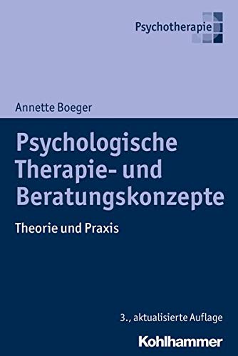 Psychologische Therapie- und Beratungskonzepte: Theorie und Praxis Psychologische Therapie- und Beratungskonzepte: Theorie und Praxis