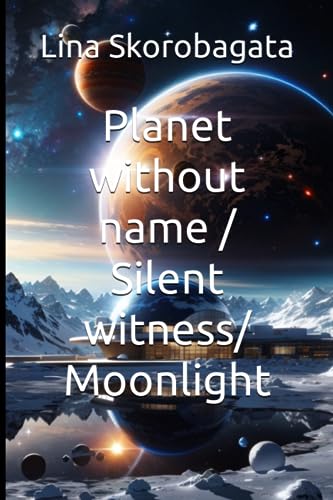 Planet without name / Silent witness/ Moonlight