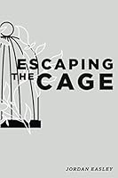Escaping the Cage 1692104101 Book Cover