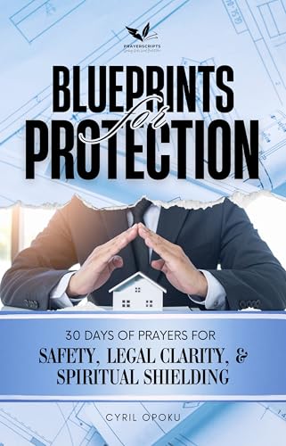 Blueprints for Protection: 30 Days of Prayers for Safety, Legal Clarity, and Spiritual Shielding (Blueprints of Blessing Book 3)