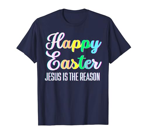 Happy Easter Jesus is the reason happy Resurrection Sunday T-Shirt