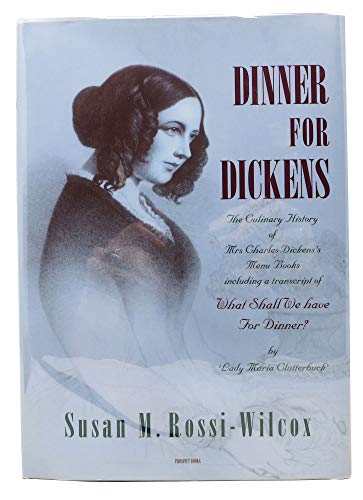 Dinner For Dickens: The Culinary History Of Mrs Charles Dickens' Menu Books