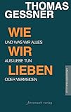 gessnerallee parkhaus  Wie wir lieben: Und was wir alles aus Liebe tun oder vermeiden (Edition Neue Psychologie)