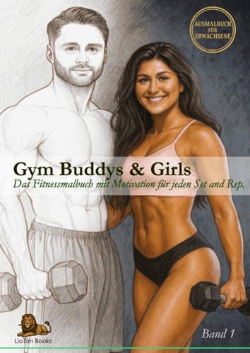 Gym Buddys & Girls: Das Fitnessmalbuch mit Motivation für jeden Set and Rep.