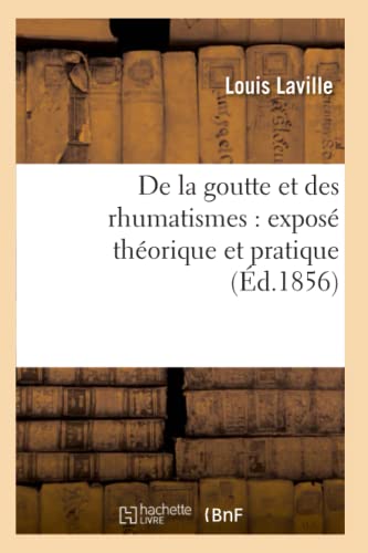 de la Goutte Et Des Rhumatismes: Exposé Théorique Et Pratique 5e Éd (Sciences) (French Edition)