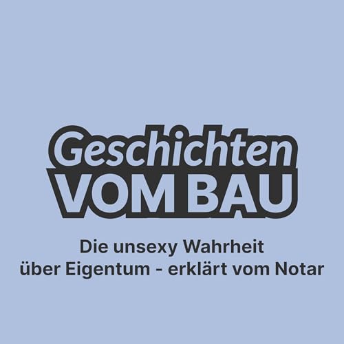 Folge 3 - Die unsexy Wahrheit &uuml;ber Eigentum - erkl&auml;rt vom Notar