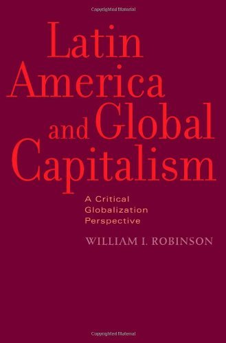 Latin America and Global Capitalism: A Critical Globalization Perspective (Johns Hopkins Studies in Globalization)