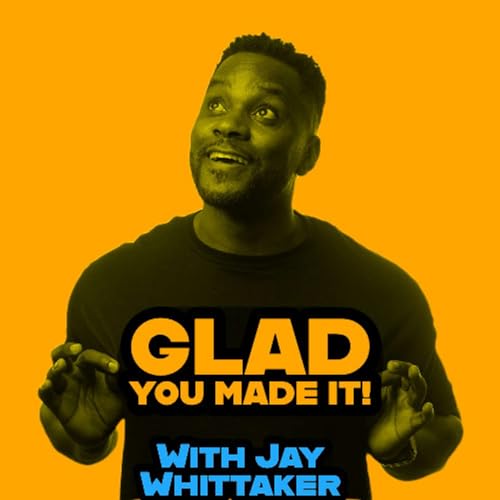 Glad You Made It! with Jay Whittaker cover art