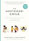 The Montessori Child: A Parent's Guide to Raising Capable Children with Creative Minds and Compassionate Hearts (The Parents' Guide to Montessori, 3)