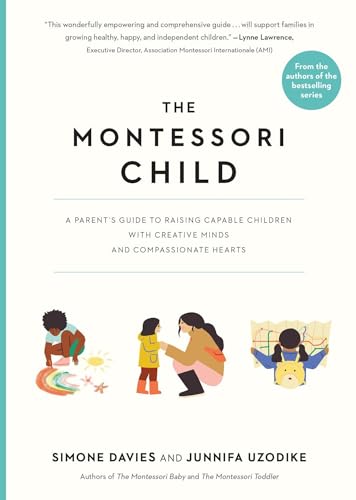 Image of The Montessori Child: A Parent's Guide to Raising Capable Children with Creative Minds and Compassionate Hearts (The Parents' Guide to Montessori, 3)