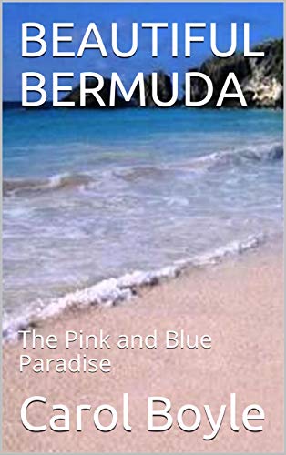 BEAUTIFUL BERMUDA: The Pink and Blue Paradise (Carol's WorldwideCruise Port Itineraries Book 1)
