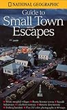  National Geographic Guide to Small Town Escapes