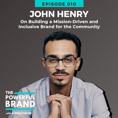 Page de couverture de 010: John Henry On Building a Mission-Driven and Inclusive Brand for the Community