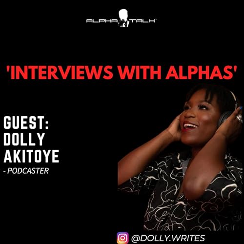 Interviews with Alphas: Dolly Akitoye (Podcaster)