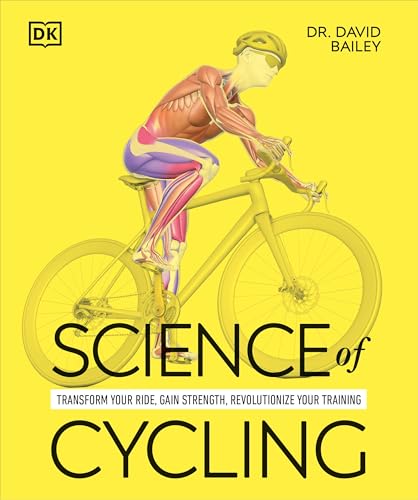 Science of Cycling: Transform Your Ride, Gain Strength, Revolutionize Your