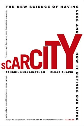 Scarcity: Why Having Too Little Means So Much by Sendhil Mullainathan, Eldar Shafir
