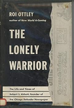 The lonely warrior;: The life and times of Robert S. Abbott