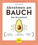 Abnehmen am Bauch – Das Rezeptbuch: 4-Wochen-Erfolgsprogramm / Effektiv und nachhaltig abnehmen / 50 Sattmacherrezepte (GU Ratgeber Gesundheit)