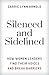 Silenced and Sidelined: How Women Leaders Find Their Voices and Break Barriers